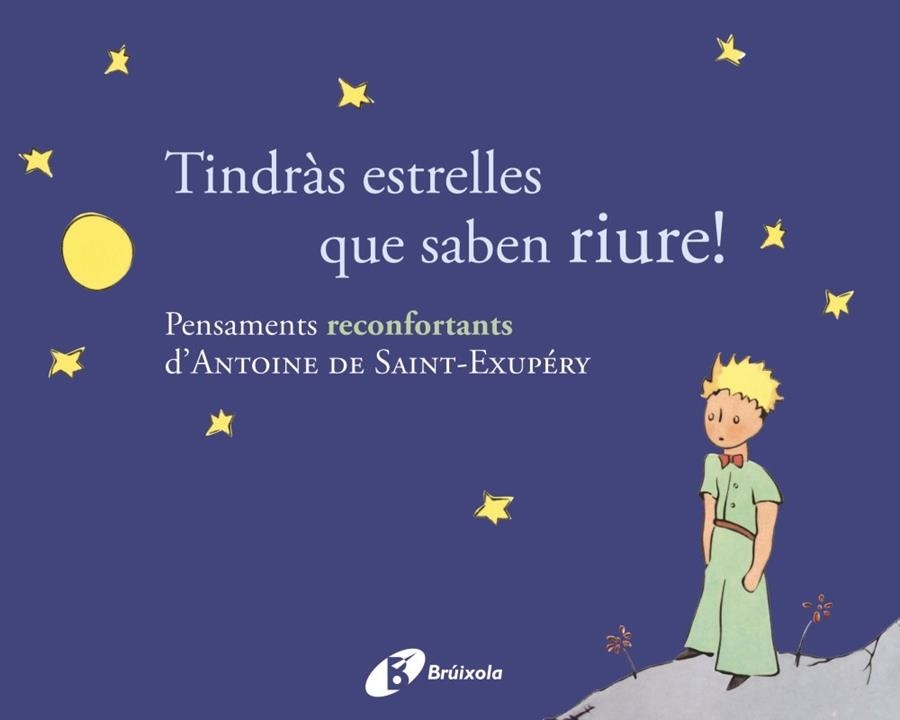 TINDRÀS ESTRELLES QUE SABEN RIURE! PENSAMENTS RECONFORTANTS D'ANTOINE DE SAINT-EXUPÉRY | 9788499064154 | DE SAINT-EXUPÉRY,ANTOINE | Llibreria Geli - Llibreria Online de Girona - Comprar llibres en català i castellà