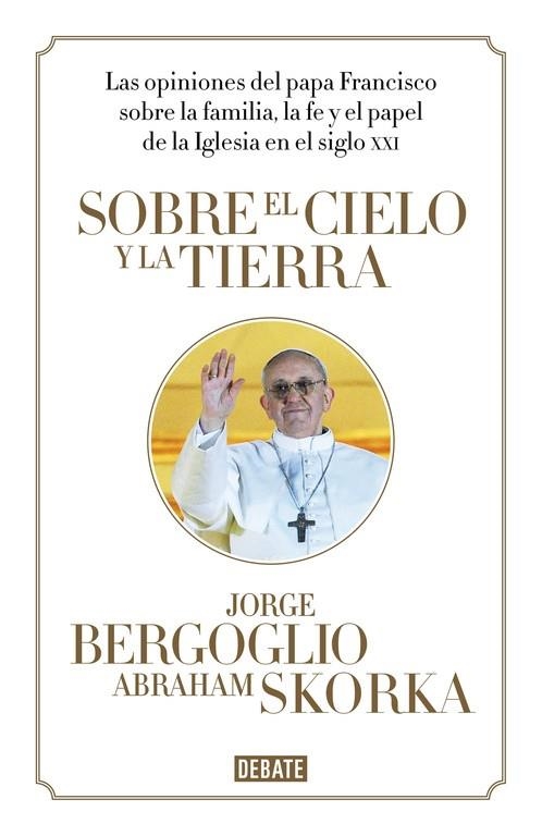 SOBRE EL CIELO Y LA TIERRA | 9788499923369 | BERGOGLIO,JORGE/SKORKA,ABRAHAM | Llibreria Geli - Llibreria Online de Girona - Comprar llibres en català i castellà