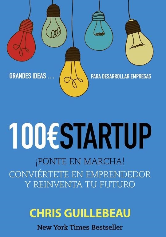 100 € STARTUP ¡PONTE EN MARCHA! CONVIÉRTETE EN EMPERADOR Y REIVENTA TU FUTURO | 9788441533349 | GUILLEBEAU,CHRIS | Libreria Geli - Librería Online de Girona - Comprar libros en catalán y castellano