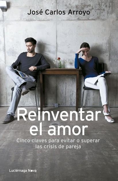 REINVENTAR EL AMOR.CINCO CLAVES PARA EVITAR O SOLUCIONAR LAS CRISIS DE PAREJA | 9788492545919 | ARROYO,JOSÉ CARLOS | Llibreria Geli - Llibreria Online de Girona - Comprar llibres en català i castellà