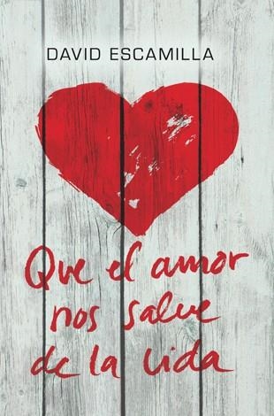 QUE EL AMOR NOS SALVE DE LA VIDA | 9788424646226 | ESCAMILLA,DAVID | Llibreria Geli - Llibreria Online de Girona - Comprar llibres en català i castellà