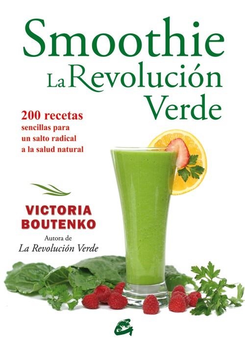 SMOOTHIES.LA REVOLUCIÓN VERDE.200 RECETAS SENCILLAS PARA UN SALTO RADICAL A LA SALUD NATURAL | 9788484454403 | BOUTENKO,VICTORIA | Libreria Geli - Librería Online de Girona - Comprar libros en catalán y castellano