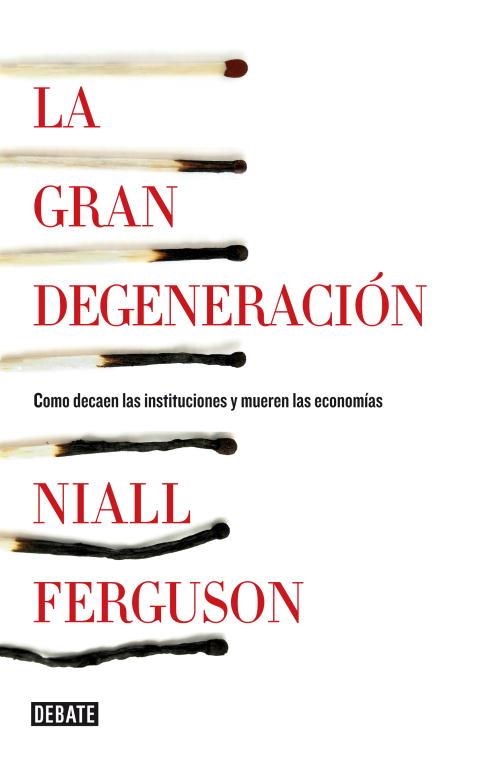 LA GRAN DEGENERACIÓN.CÓMO DECAEN LAS INSTITUCIONES Y MUEREN LAS ECONOMÍAS | 9788499922744 | FERGUSON,NIALL | Llibreria Geli - Llibreria Online de Girona - Comprar llibres en català i castellà