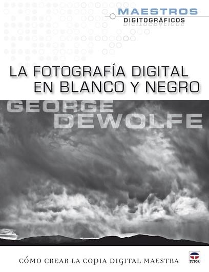 LA FOTOGRAFIA DIGITAL EN BLANCO Y NEGRO | 9788479028268 | DEWOLFE,GEORGE | Llibreria Geli - Llibreria Online de Girona - Comprar llibres en català i castellà