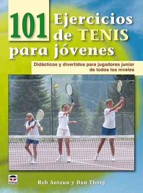 101 EJERCICIOS DE TENIS PARA JOVENES | 9788479028565 | ROB,ANTOUN/THORP,DAN | Llibreria Geli - Llibreria Online de Girona - Comprar llibres en català i castellà