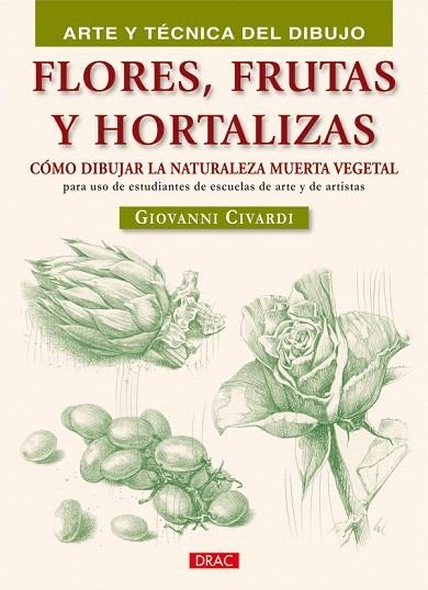 ARTE Y TECNICA DEL DIBUJO. FLORES, FRUTAS Y HORTALIZAS | 9788498741353 | CIVARDI,GIOVANNI | Libreria Geli - Librería Online de Girona - Comprar libros en catalán y castellano