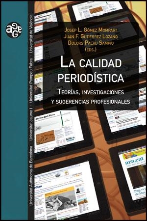 LA CALIDAD PERIODÍSTICA.TEORÍAS,INVESTIGACIONES Y SUGERENCIAS PROFESIONALS | 9788437090054 | GÓMEZ MOMPART,JOSEP L./GUTIÉRREZ LOZANO,JUAN F./PALAU SAMPIO,DOLORS | Llibreria Geli - Llibreria Online de Girona - Comprar llibres en català i castellà