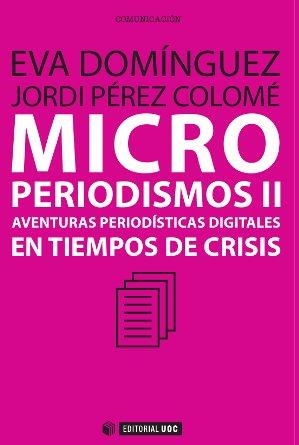 MICROPERIODISMOS.AVENTURAS PERIODISTICAS DIGITALES EN TIEMPOS DE CRISIS | 9788497884983 | PEREZ COLOMÉ,JORDI/DOMINGUEZ,EVA | Llibreria Geli - Llibreria Online de Girona - Comprar llibres en català i castellà