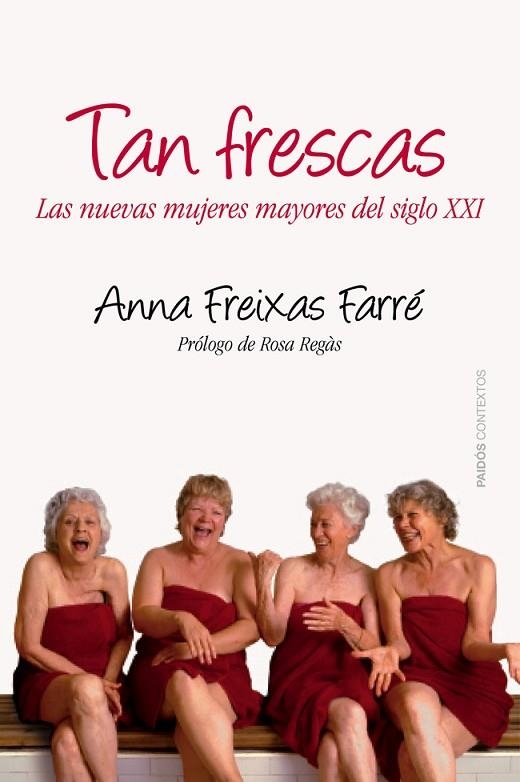 TAN FRESCAS.LAS NUEVAS MUJERES MAYORES DEL SIGLO XXI | 9788449328664 | FREIXAS FARRÉ,ANNA/REGÀS,ROSA (PRÒLEG) | Llibreria Geli - Llibreria Online de Girona - Comprar llibres en català i castellà