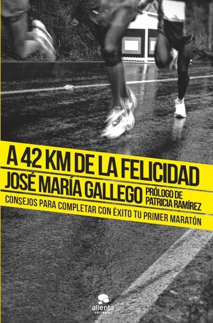 A 42 KM DE LA FELICIDAD.CONSEJOS PARA COMPLETAR CON ÉXITO TU PRIMER MARATÓN | 9788415678199 | GALLEGO,JOSÉ MARÍA | Llibreria Geli - Llibreria Online de Girona - Comprar llibres en català i castellà