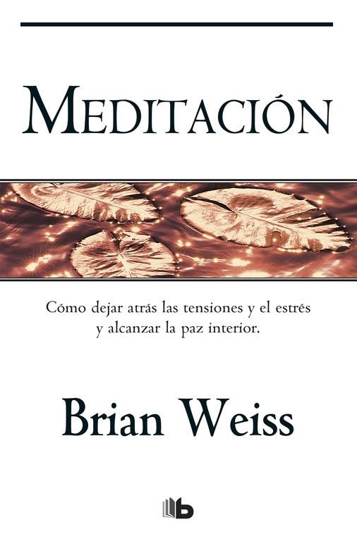 MEDITACIÓN.CÓMO DEJAR ATRÁS LAS TENSIONES Y EL ESTRÉS Y ALCANZAR LA PAZ INTERIOR | 9788498727050 | WEISS,BRIAN | Llibreria Geli - Llibreria Online de Girona - Comprar llibres en català i castellà