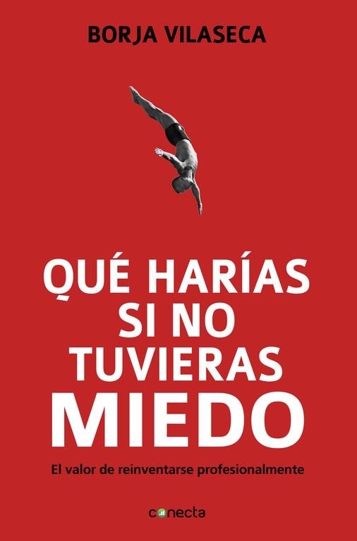 QUÉ HARÍAS SI NO TUVIERAS MIEDO.EL VALOR DE REINVENTARSE PROFESIONALMENTE | 9788415431282 | VILASECA,BORJA | Libreria Geli - Librería Online de Girona - Comprar libros en catalán y castellano