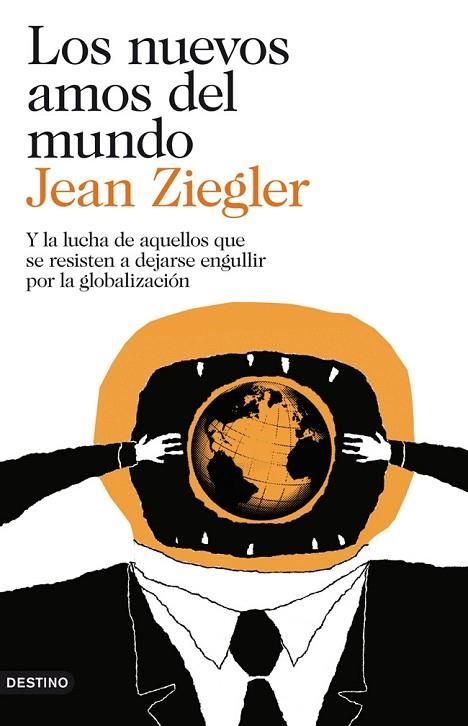 LOS NUEVOS AMOS DEL MUNDO. Y LA LUCHA DE AQUELLOS QUE SE RESISTEN A DEJARSE ENGULLIR POR LA GLOBALIZACIÓN | 9788423346387 | ZIEGLER,JEAN (1934,SUÏSSA) | Llibreria Geli - Llibreria Online de Girona - Comprar llibres en català i castellà