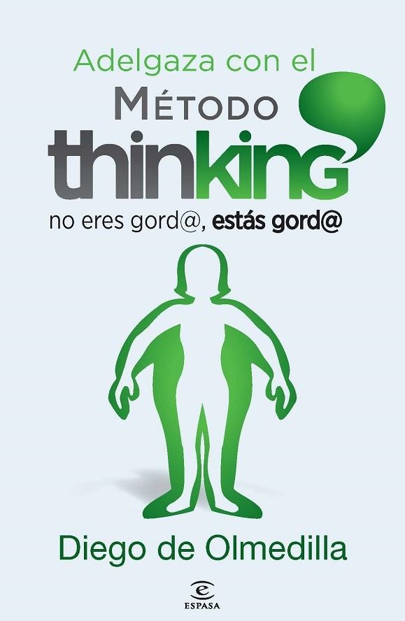 ADELGAZA CON EL MÉTODO THINKING.NO ERES GORD@,ESTÁS GORD@ | 9788467024609 | DE OLMEDILLA,DIEGO | Llibreria Geli - Llibreria Online de Girona - Comprar llibres en català i castellà