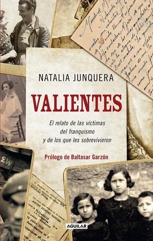 VALIENTES.EL RELATO DE LAS VÍCTIMAS DEL FRANQUISMO Y DE LOS QUE LES SOBREVIVIERON | 9788403101470 | JUNQUERA,NATALIA/GARZÓN,BALTASAR | Llibreria Geli - Llibreria Online de Girona - Comprar llibres en català i castellà