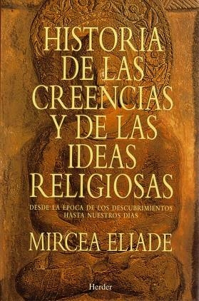 HISTORIA DE LAS CREENCIAS Y DE LAS IDEAS RELIGIOSAS DESDE LA ÉPOCA DE LOS DESCUBRIMIENTOS HASTA NUESTROS DÍAS | 9788425418891 | ELIADE,MIRCEA | Libreria Geli - Librería Online de Girona - Comprar libros en catalán y castellano