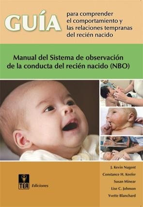 GUIA PARA COMPRENDER EL COMPORTAMIENTO Y LAS RELACIONES TEMPRANAS DEL RECION NACIDO(NBO) | 9788471748430 | NUGENT, J. KEVIN/KEEFER, CONSTANCE H./MINEAR, SUSAN/JOHNSON, LISE C./BLANCHARD, YVETTE | Llibreria Geli - Llibreria Online de Girona - Comprar llibres en català i castellà