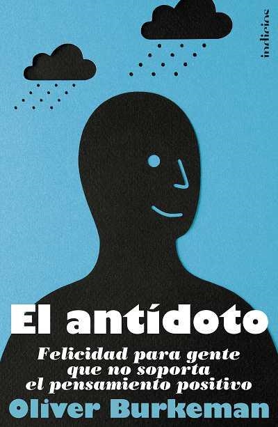 EL ANTÍDOTO.FELICIDAD PARA GENTE QUE NO SOPORTA EL PENSAMIENTO POSITIVO | 9788493795498 | BURKEMAN,OLIVER | Libreria Geli - Librería Online de Girona - Comprar libros en catalán y castellano