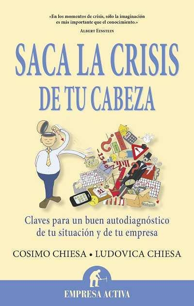 SACA LA CRISIS DE TU CABEZA.CLAVES PARA UN BUEN AUTODIAGNÓSTICO DE TU SITUACIÓN Y DE TU EMPRESA | 9788496627697 | CHIESA,COSIMO/CHIESA,LUDOVICA | Llibreria Geli - Llibreria Online de Girona - Comprar llibres en català i castellà