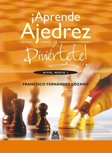 APRENDE AJEDREZ Y DIVIÉRTETE! NIVEL MEDIO-1 | 9788499101835 | FERNÁNDEZ LOZANO,FRANCISCO | Llibreria Geli - Llibreria Online de Girona - Comprar llibres en català i castellà