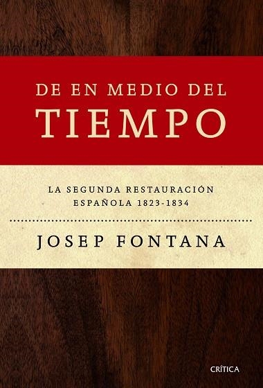 DE EN MEDIO DEL TIEMPO.LA SEGUNDA RESTAURACIÓN ESPAÑOLA 1823-1834 | 9788498925548 | FONTANA,JOSEP | Llibreria Geli - Llibreria Online de Girona - Comprar llibres en català i castellà