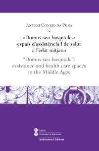 DOMUS SEU HOSPITALE.ESPAIS D'ASSISTENCIA I DE SALUT A L'EDAT MITJANA | 9788447536757 | CONEJO DA PENA,ANTONI | Llibreria Geli - Llibreria Online de Girona - Comprar llibres en català i castellà