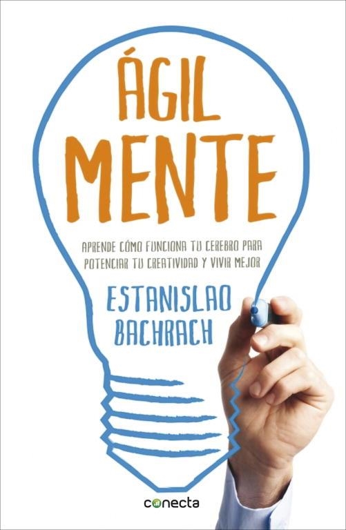 ÁGIL MENTE.APRENDE CÓMO FUNCIONA TU CEREBRO PARA POTENCIAR TU CREATIVIDAD Y VIVIR MEJOR | 9788415431633 | BACHRACH,ESTANISLAO | Libreria Geli - Librería Online de Girona - Comprar libros en catalán y castellano