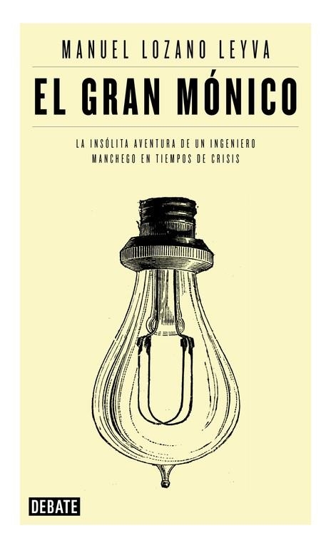 EL GRAN MÓNICO.LA INSÓLITA AVENTURA DE UN INGENIERO MANCHEGO EN TIEMPOS DE CRISIS | 9788499922881 | LOZANO LEYVA,MANUEL  | Llibreria Geli - Llibreria Online de Girona - Comprar llibres en català i castellà