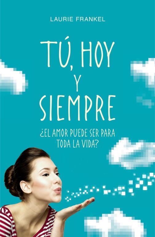 TÚ,HOY Y SIEMPRE ¿EL AMOR PUEDE SER PARA TODA LA VIDA? | 9788425349690 | FRANKEL,LAURIE | Llibreria Geli - Llibreria Online de Girona - Comprar llibres en català i castellà