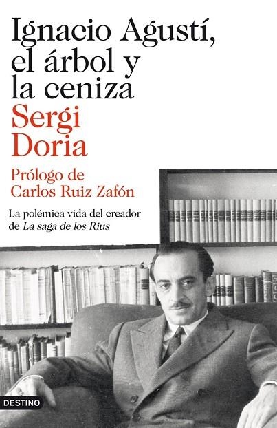 IGNACIO AGUSTÍ,EL ÁRBOL Y LA CENIZA.LA POLÉMICA VIDA DEL CREADOR DE "LA SAGA DE LOS RIUS" | 9788423346523 | DORIA,SERGI (1960,BCN) | Llibreria Geli - Llibreria Online de Girona - Comprar llibres en català i castellà