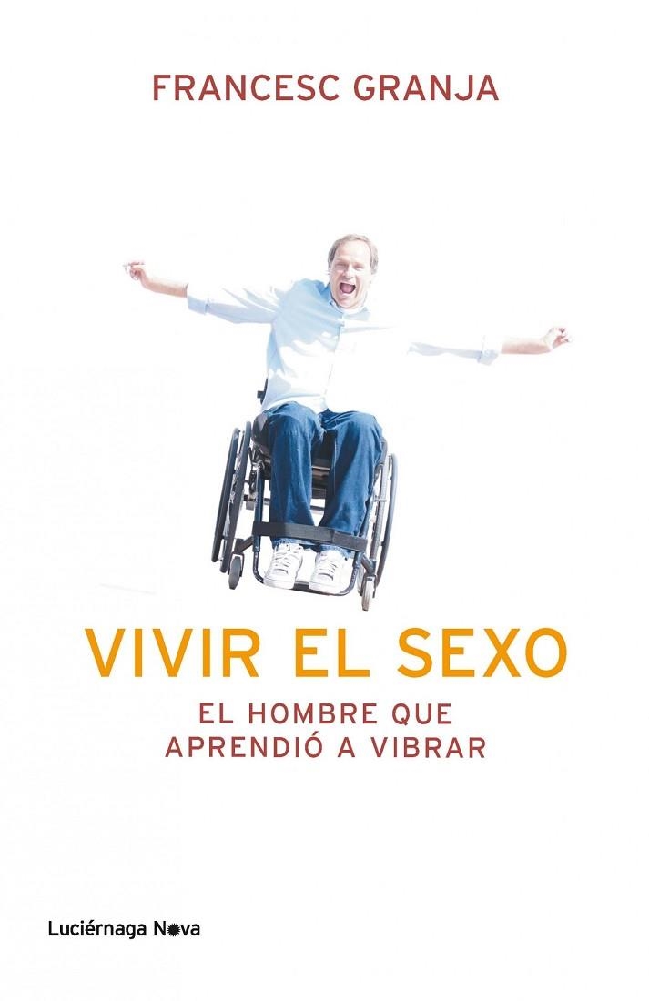 VIVIR EL SEXO.EL HOMBRE QUE APRENDIÓ A VIBRAR | 9788492545988 | GRANJA,FRANCESC  | Llibreria Geli - Llibreria Online de Girona - Comprar llibres en català i castellà