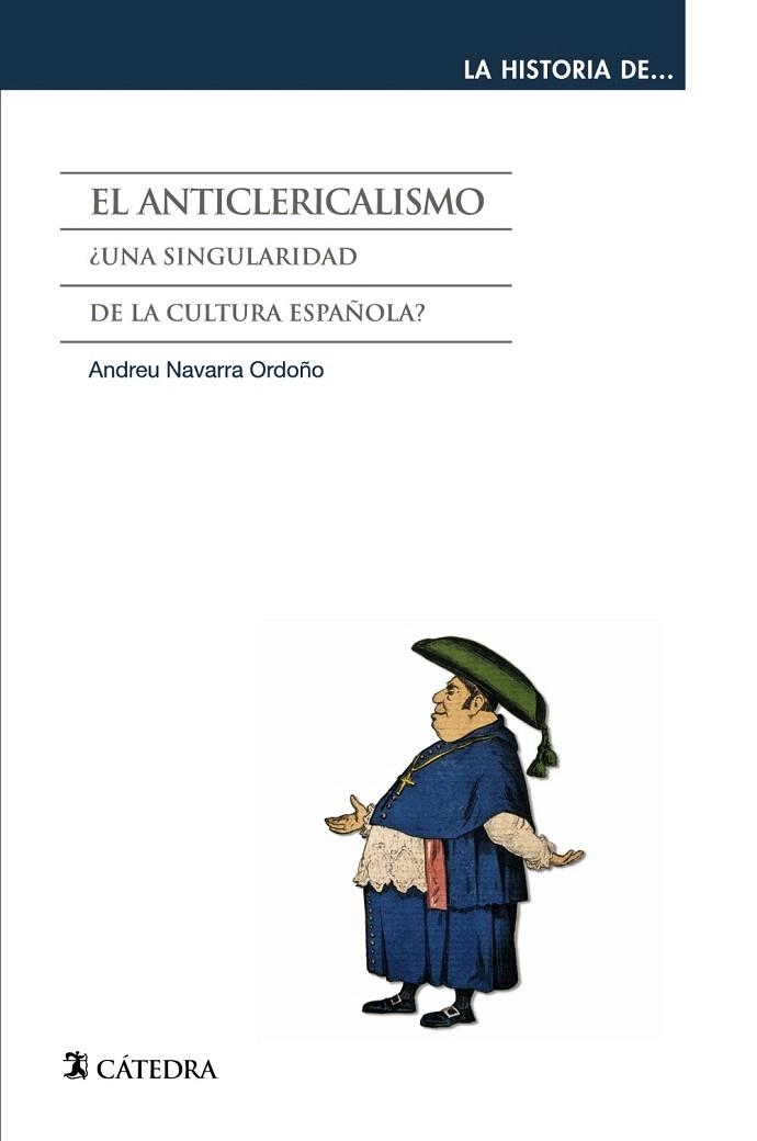 EL ANTICLERICALISMO (LA HISTORIA DE...).¿UNA SINGULARIDAD DE LA CULTURA ESPAÑOLA? | 9788437631295 | NAVARRA ORDOÑO,ANDREU | Llibreria Geli - Llibreria Online de Girona - Comprar llibres en català i castellà