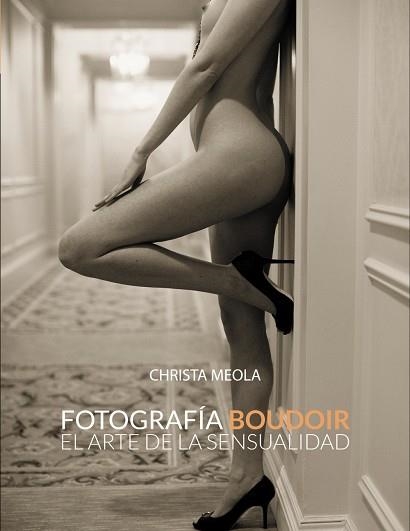 FOTOGRAFÍA BOUDOIR.EL ARTE DE LA SENSUALIDAD | 9788441533592 | MEOLA,CHRISTA | Llibreria Geli - Llibreria Online de Girona - Comprar llibres en català i castellà