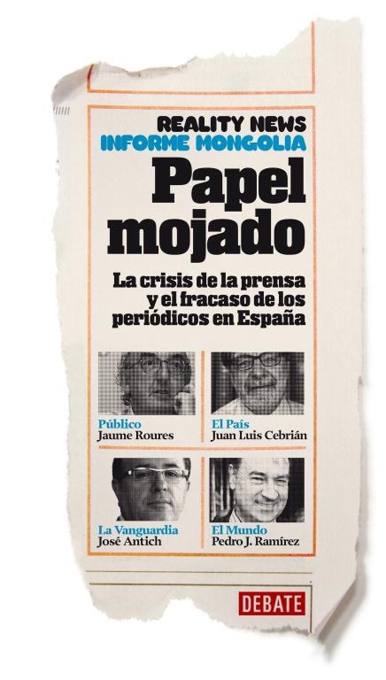 PAPEL MOJADO.LA CRISIS DE LA PRENSA Y EL FRACASO DE LOS PERIÓDICOS EN ESPAÑA (INFORME MONGOLIA) | 9788499923062 | REALITY NEWS/INFORME MONGOLIA | Llibreria Geli - Llibreria Online de Girona - Comprar llibres en català i castellà