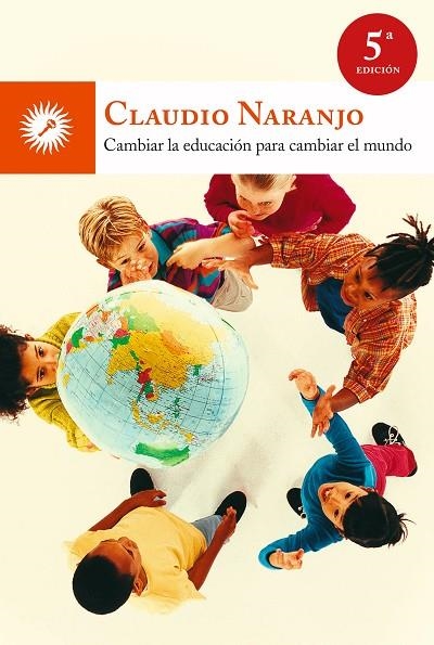 CAMBIAR LA EDUCACIÓN PARA CAMBIAR EL MUNDO(5ª EDICION 2013) | 9788495496959 | NARANJO,CLAUDIO | Libreria Geli - Librería Online de Girona - Comprar libros en catalán y castellano