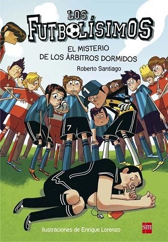 LOS FUTBOLÍSIMOS-1.EL MISTERIO DE LOS ÁRBITROS DORMIDOS | 9788467561357 | SANTIAGO,ROBERTO | Llibreria Geli - Llibreria Online de Girona - Comprar llibres en català i castellà