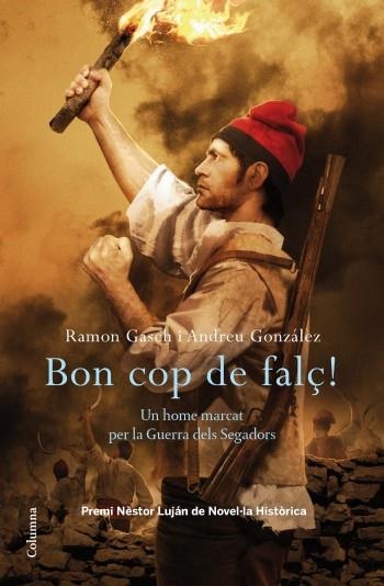 BON COP DE FALÇ.UN HOME MARCAT PER LA GUERRA DELS SEGADORS | 9788466413435 | GONZALEZ,ANDREU/GASCH,RAMON | Llibreria Geli - Llibreria Online de Girona - Comprar llibres en català i castellà