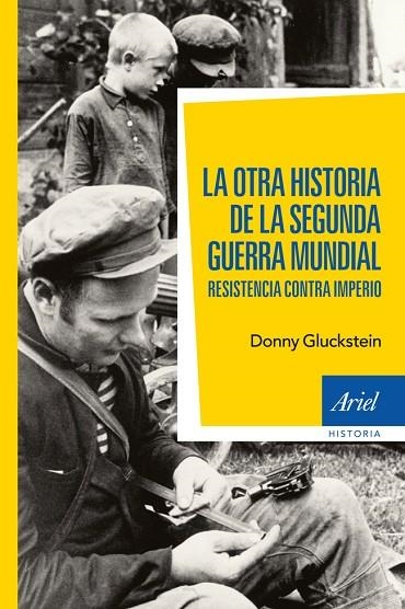 LA OTRA HISTORIA DE LA SEGUNDA GUERRA MUNDIAL.RESISTENCIA CONTRA IMPERIO | 9788434408470 | GLUCKSTEIN,DONNY | Llibreria Geli - Llibreria Online de Girona - Comprar llibres en català i castellà