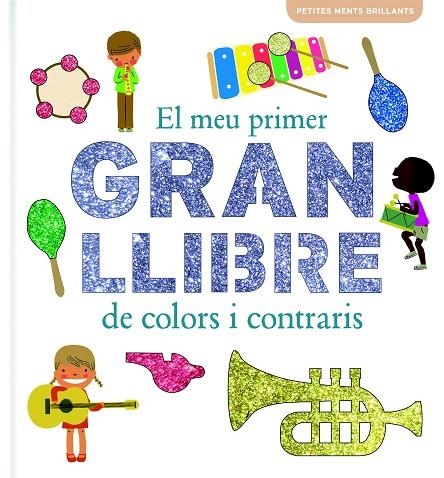 EL MEU PRIMER GRAN LLIBRE DE COLORS I CONTRARIS (PETITES MENTS BRILLANTS) | 9788415697787 | GEIS,PATRICIA (IL) | Llibreria Geli - Llibreria Online de Girona - Comprar llibres en català i castellà