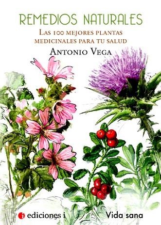 REMEDIOS NATURALES.LAS 100 MEJORES PLANTAS MEDICINALES PARA TU SALUD | 9788496851399 | VEGA,ANTONIO | Llibreria Geli - Llibreria Online de Girona - Comprar llibres en català i castellà