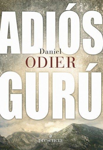 ADIÓS GURÚ.RESTABLECER LA AUTÉNTICA RELACIÓN MAESTRO DISCÍPULO | 9788493883065 | ODIER,DANIEL | Libreria Geli - Librería Online de Girona - Comprar libros en catalán y castellano