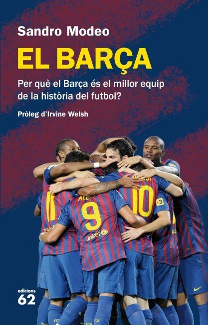 EL BARÇA.PER QUÈ EL BARÇA ÉS EL MILLOR EQUIP DE LA HISTÒRIA DEL FUTBOL? | 9788429769265 | MODEO,SANDRO/WELSH,IRVINE | Llibreria Geli - Llibreria Online de Girona - Comprar llibres en català i castellà