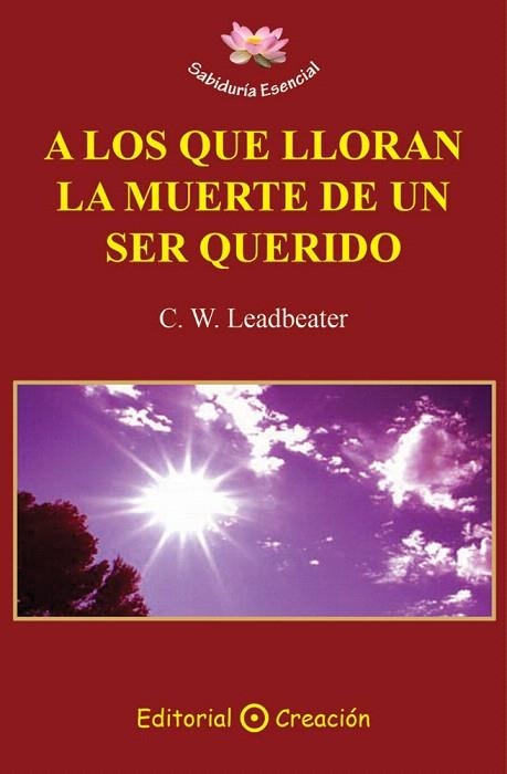 A LOS QUE LLORAN LA MUERTE DE UN SER QUERIDO | 9788495919953 | LEADBEATER,C. W. | Llibreria Geli - Llibreria Online de Girona - Comprar llibres en català i castellà