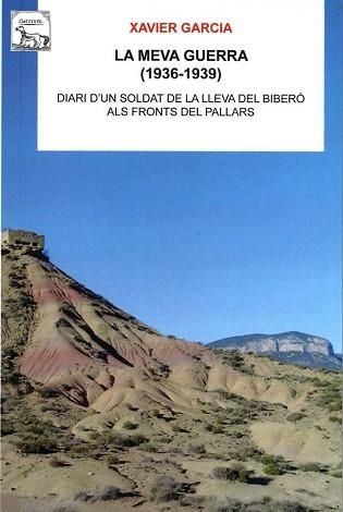 LA MEVA GUERRA(1936-1939) DIARI D'UN SOLDAT DE LA LLEVA DEL BIBERO ALS FRONTS DEL PALLARS | 9788496779891 | GARCIA,XAVIER | Libreria Geli - Librería Online de Girona - Comprar libros en catalán y castellano