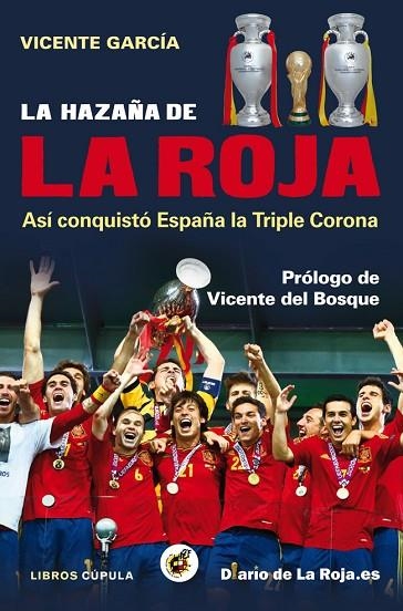 LA HAZAÑA DE LA ROJA.ASÍ CONQUISTÓ ESPAÑA LA TRIPLE CORONA | 9788448008840 | GARCÍA,VICENTE/DEL BOSQUE,VICENTE (PRÓLOGO) | Llibreria Geli - Llibreria Online de Girona - Comprar llibres en català i castellà