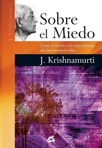 SOBRE EL MIEDO.CÓMO EL MIEDO Y LA DEPENDENCIA AFECTAN NUESTRAS VIDAS | 9788484454892 | KRISHNAMURTI,J. | Llibreria Geli - Llibreria Online de Girona - Comprar llibres en català i castellà