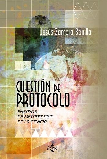 CUESTIÓN DE PROTOCOLO.ENSAYOS DE METODOLOGÍA DE LA CIENCIA | 9788430958030 | ZAMORA BONILLA,JESÚS | Llibreria Geli - Llibreria Online de Girona - Comprar llibres en català i castellà