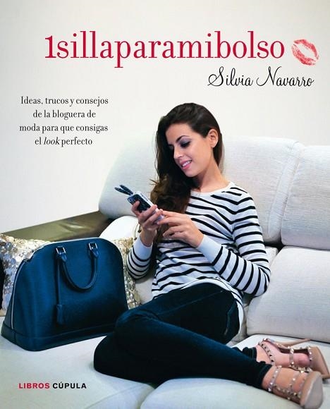 1SILLAPARAMIBOLSO.IDEAS,TRUCOS Y CONSEJOS DE LA BLOGUERA DE MODA PARA QUE CONSIGAS UN LOOK PERFECTO | 9788448008857 | NAVARRO,SILVIA | Llibreria Geli - Llibreria Online de Girona - Comprar llibres en català i castellà