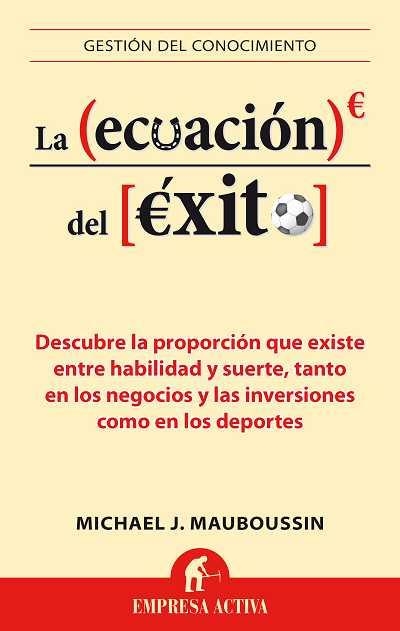 LA ECUACIÓN DEL ÉXITO | 9788496627659 | MAUBOUSSIN,MICHAEL | Llibreria Geli - Llibreria Online de Girona - Comprar llibres en català i castellà