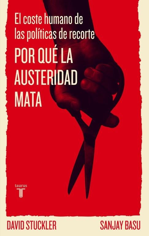 POR QUÉ LA AUSTERIDAD MATA.EL COSTE HUMANO DE LAS POLITICAS DE RECORTE | 9788430602186 | STUCKLER,DAVID/BASU,SANJAY | Llibreria Geli - Llibreria Online de Girona - Comprar llibres en català i castellà